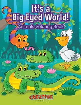 portada It's a Big Eyed World! Animals Coloring Book (en Inglés)
