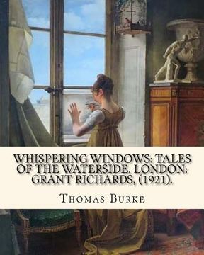 portada Whispering Windows: Tales of the Waterside. London: Grant Richards, (1921). By: Thomas Burke: Thomas Burke (29 November 1886 - 22 Septembe