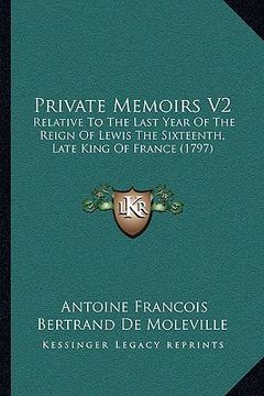 portada private memoirs v2: relative to the last year of the reign of lewis the sixteenth, late king of france (1797) (en Inglés)
