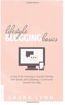 portada Lifestyle Blogging Basics: A How-To for Investing in Yourself, Working With Brands, and Cultivating a Community Around Your Blog (en Inglés)