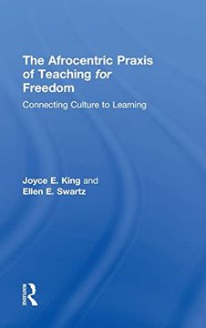 portada The Afrocentric Praxis of Teaching for Freedom: Connecting Culture to Learning (en Inglés)