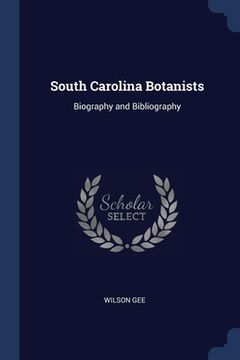 portada South Carolina Botanists: Biography and Bibliography (en Inglés)