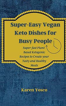 portada Super-Easy Vegan Keto Dishes for Busy People: Super-Fast Plant-Based Ketogenic Recipes to Create Your Tasty and Healthy Meals (en Inglés)