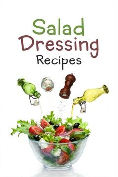portada Salad Dressing Recipes: Top 50 Most Delicious Homemade Salad Dressings: [A Salad Dressing Cookbook]