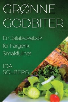 portada Grønne Godbiter: En Salatkokebok for Fargerik Smakfullhet (en Noruego)