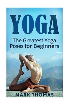 portada Yoga: The 30 Greatest Yoga Poses For Beginners (en Inglés)