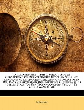 portada Vaderlandsche Historie,: Vervattende De Geschiedenissen Der Vereenigde Nederlanden, Zints Den Aanveng Der Noord-Americaansche Onlusten, En Den