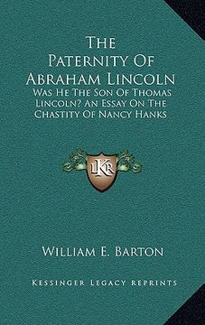 portada the paternity of abraham lincoln: was he the son of thomas lincoln? an essay on the chastity of nancy hanks (en Inglés)