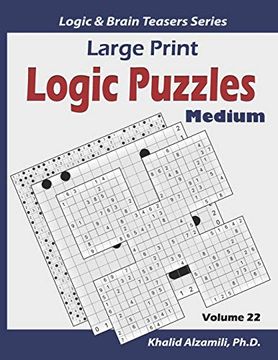 portada Large Print Logic Puzzles: 100 Medium Variety Puzzles (Kakuro, Samurai Sudoku, Battleships, Hakyuu, Minesweeper, Hitori, Samurai Jigsaw Sudoku,. Sudoku 16X16) (Logic & Brain Teasers Series) (en Inglés)