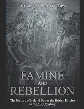 portada Famine and Rebellion: The History of Ireland Under the British Empire in the 19Th Century (en Inglés)