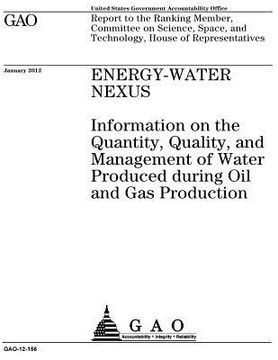 portada Energy-water nexus: information on the quantity, quality, and management of water produced during oil and gas production: report to the Ra (en Inglés)