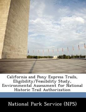 portada california and pony express trails, eligibility/feasibility study, environmental assessment for national historic trail authorization (en Inglés)