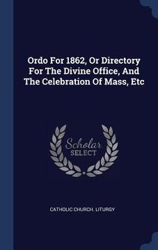 portada Ordo For 1862, Or Directory For The Divine Office, And The Celebration Of Mass, Etc