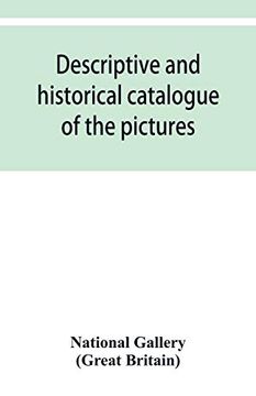 portada Descriptive and Historical Catalogue of the Pictures in the National Gallery; With Biographical Notices of the Deceased Painters; British and Modern Schools (en Inglés)