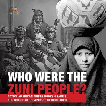 portada Who Were the Zuni People? Native American Tribes Books Grade 3 Children's Geography & Cultures Books (en Inglés)