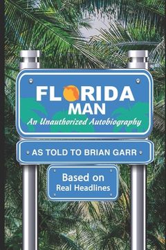 portada Florida Man An Unauthorized Autobiography as told to Brian Garr: Edited by Keith Garr (en Inglés)