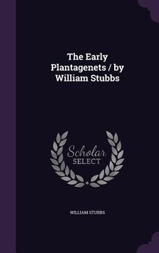 portada The Early Plantagenets / by William Stubbs (en Inglés)