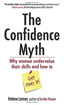 portada The Confidence Myth: Why Women Undervalue Their Skills, and how to get Over it (en Inglés)