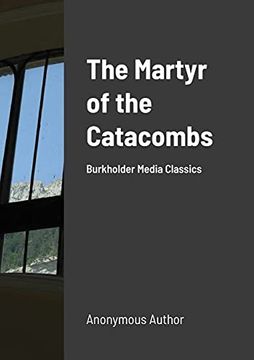 portada The Martyr of the Catacombs: A Tale of Ancient Rome: Burkholder Media Classics (en Inglés)
