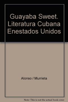portada Guayaba Sweet: Literatura Cubana en Estados Unidos (2ª Ed. )