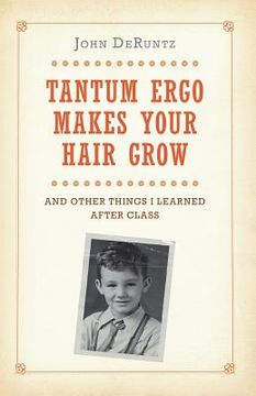 portada Tantum Ergo Makes Your Hair Grow: And Other Things I Learned After Class (in English)