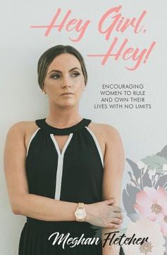portada Hey Girl, Hey!: Encouraging Women to Rule and Own Their Lives With No Limits (in English)