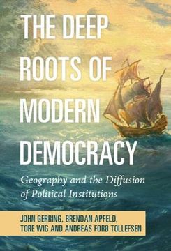 portada The Deep Roots of Modern Democracy: Geography and the Diffusion of Political Institutions (in English)
