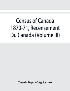 portada Census of Canada 1870-71, Recensement Du Canada (Volume III)
