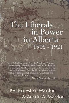 portada the liberals in power in alberta 1905-1921 (en Inglés)