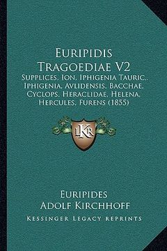 portada Euripidis Tragoediae V2: Supplices, Ion, Iphigenia Tauric, . Iphigenia, Avlidensis, Bacchae, Cyclops, Heraclidae, Helena, Hercules, Furens (185