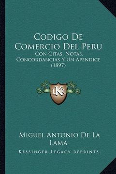 portada Codigo de Comercio del Peru: Con Citas, Notas, Concordancias y un Apendice (1897) (in Spanish)