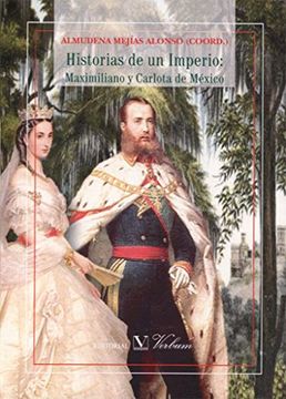 portada Historias De Un Imperio: Maximiliano Y Carlota De M?Xico (in Spanish)