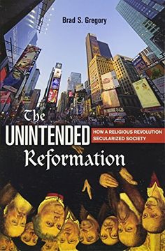 portada The Unintended Reformation: How a Religious Revolution Secularized Society
