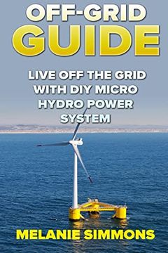 portada Off-Grid Guide: Live off the Grid With diy Micro Hydro Power System (in English)