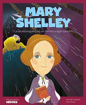 portada Mary Shelley: La Escritora que Creó un Monstruo con Corazón: 18 (Mis Pequeños Héroes) (in Spanish)