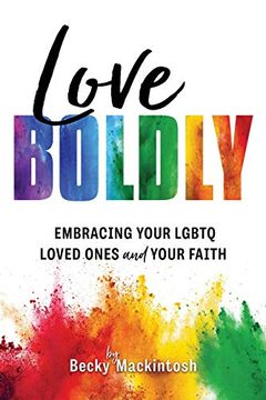 portada Love Boldly: Embracing Your Lgbtq Loved Ones and Your Faith (in English)