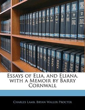 portada essays of elia, and eliana. with a memoir by barry cornwall (in English)