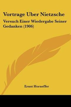 portada vortrage uber nietzsche: versuch einer wiedergabe seiner gedanken (1906) (in English)