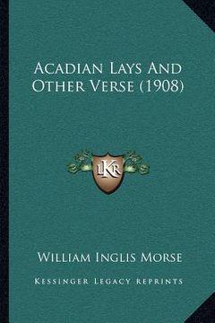 portada acadian lays and other verse (1908) (en Inglés)