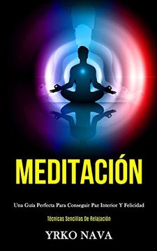 portada Meditación: Una Guía Perfecta Para Conseguir paz Interior y Felicidad (Técnicas Sencillas de Relajación) (in Spanish)