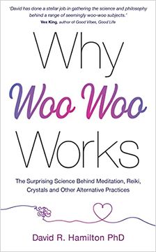 portada Why Woo-Woo Works: The Surprising Science Behind Meditation, Reiki, Crystals, and Other Alternative Practices (in English)