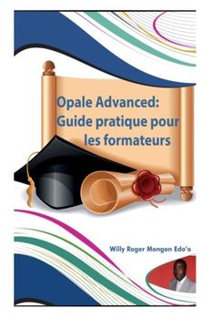 portada Opale Advanced:Guide pratique pour les formateurs: Guide complet pour la création vos formations en ligne avec le modèle Opale de ScénariChain (French Edition)