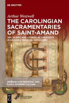 portada The Carolingian Sacramentaries of Saint-Amand: Art, Script, and Liturgical Creativity in an Early Medieval Monastery (in English)