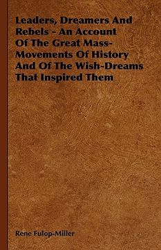 portada leaders, dreamers and rebels - an account of the great mass-movements of history and of the wish-dreams that inspired them (en Inglés)