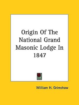 portada origin of the national grand masonic lodge in 1847 (en Inglés)