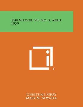 portada The Weaver, V4, No. 2, April, 1939 (en Inglés)