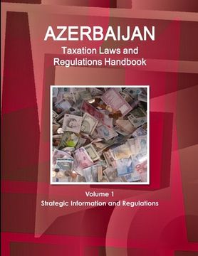 portada Azerbaijan Taxation Laws and Regulations Handbook Volume 1 Strategic Information and Regulations (en Inglés)