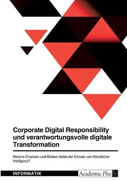 portada Corporate Digital Responsibility und verantwortungsvolle digitale Transformation. Welche Chancen und Risiken bietet der Einsatz von Künstlicher Intell (in German)