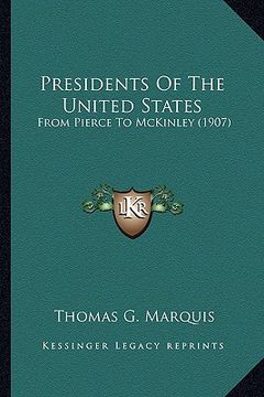 portada presidents of the united states: from pierce to mckinley (1907) from pierce to mckinley (1907)