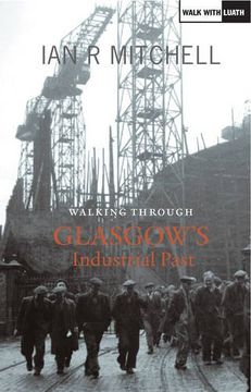 portada Walking Through Glasgow's Industrial Past: This City now and Then (Walk With Luath) (en Inglés)